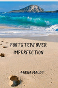 Footsteps Over Imperfection : A compilation of unembellished thoughts in the form of 51 poetry
