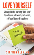 Love Yourself: 21 Day Plan for Learning SelfLove To Cultivate SelfWorth, SelfBelief, SelfConfidence, Happiness