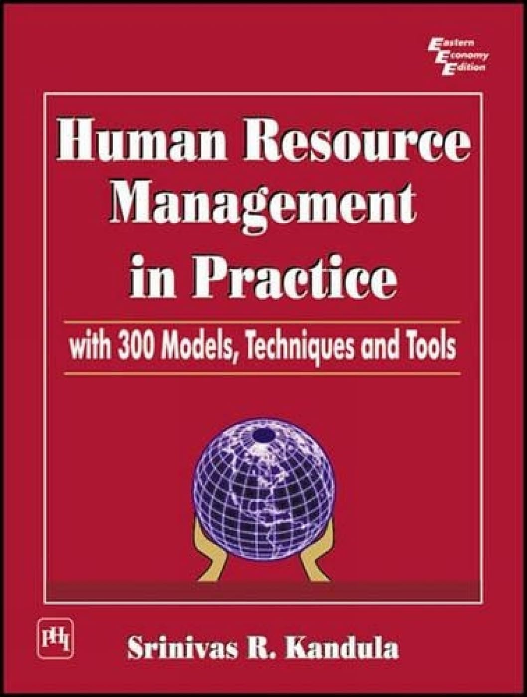 Human Resource Management in Practice with 300 Models, Techniques and Tools