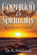 Cognition and Spirituality: By a Scientist and Vedantin