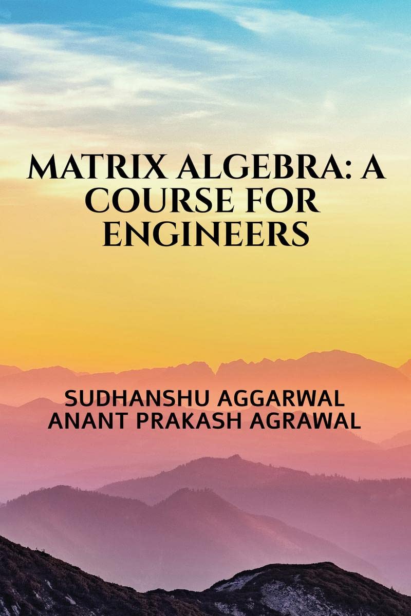 MATRIX ALGEBRA: A COURSE FOR ENGINEERS