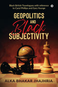 Geopolitics and Black Subjectivity : Black British Travelogues with reference to Caryl Phillips and Gary Younge