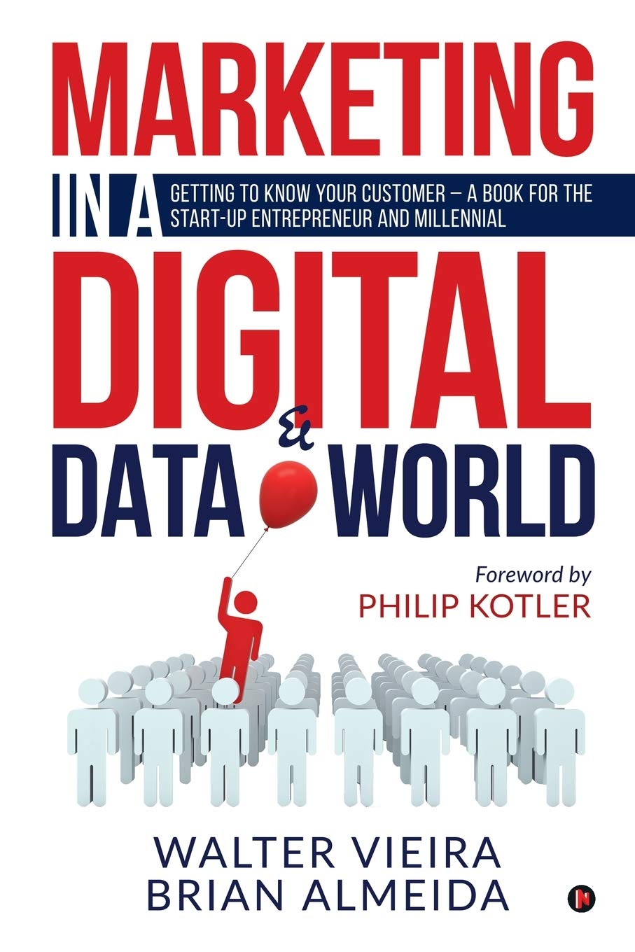 Marketing In A Digital & Data World : Getting To Know Your Customer  A Book For The StartUp Entrepreneur And Millenial