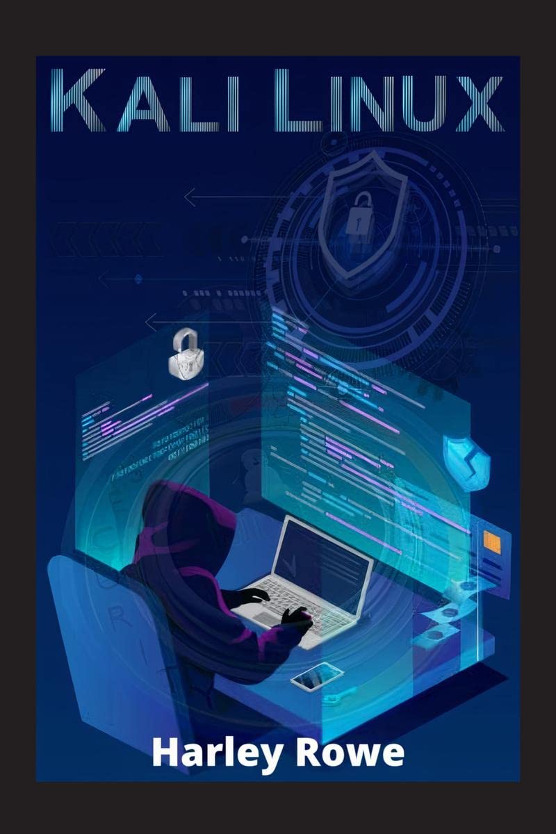 Kali Linux : StepbyStep Beginners Guide on Ethical Hacking and Protecting Your Family and Business from Cyber Attacks with P