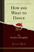 How and What to Dance (Classic Reprint)