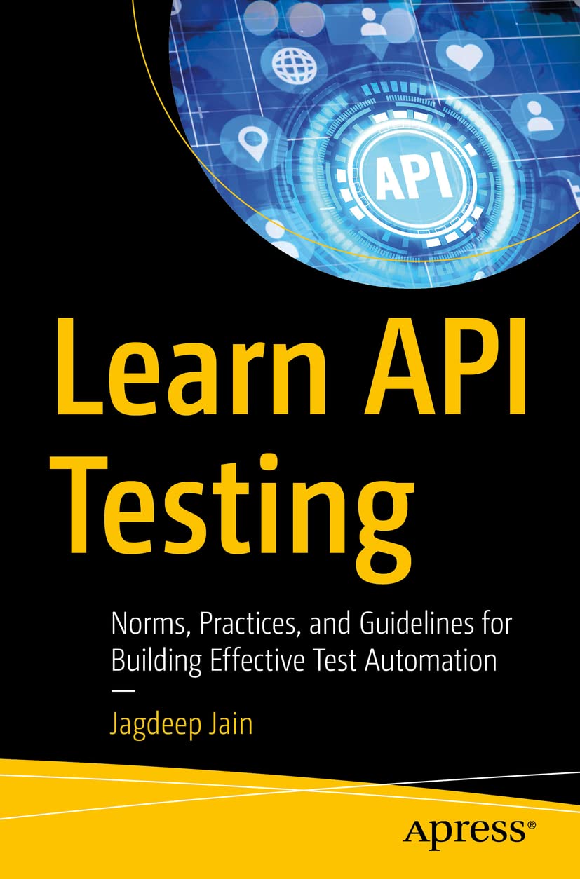 Learn Api Testing: Norms, Practices, And Guidelines For Building Effective Test Automation