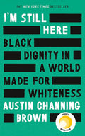 Im Still Here: Black Dignity in a World Made for Whiteness: A leading new voice on racial justice LAYLA SAAD, author of ME AN