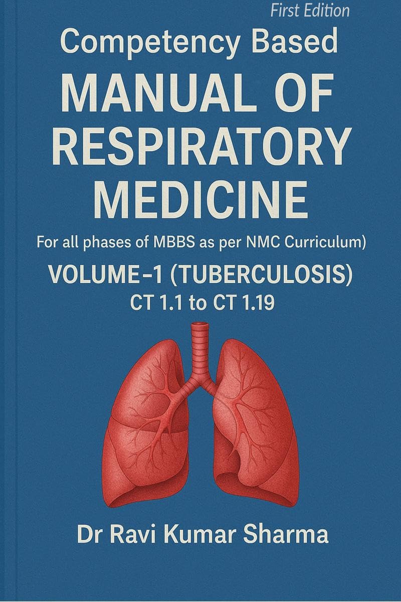Competency based MANUAL OF RESPIRATORY MEDICINE Volume 1 ( Tuberculosis ) CT 1.1 to CT 1.19: (For all phases of MBBS as per NMC 