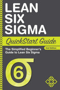 Lean Six Sigma QuickStart Guide: The Simplified Beginners Guide to Lean Six Sigma