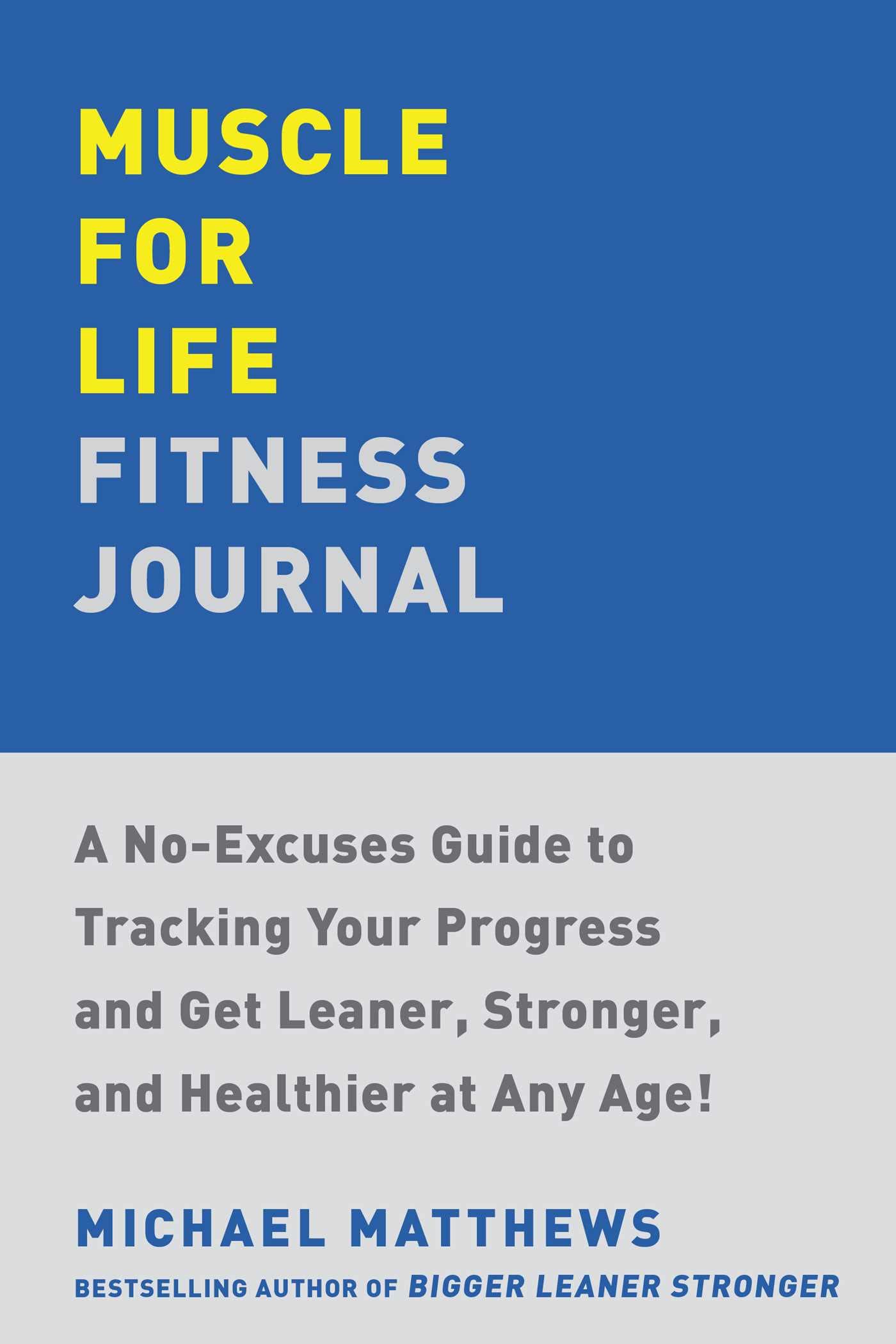 Muscle for Life Fitness Journal: A 12Month Program for Transforming Your Body and Health at Any Age