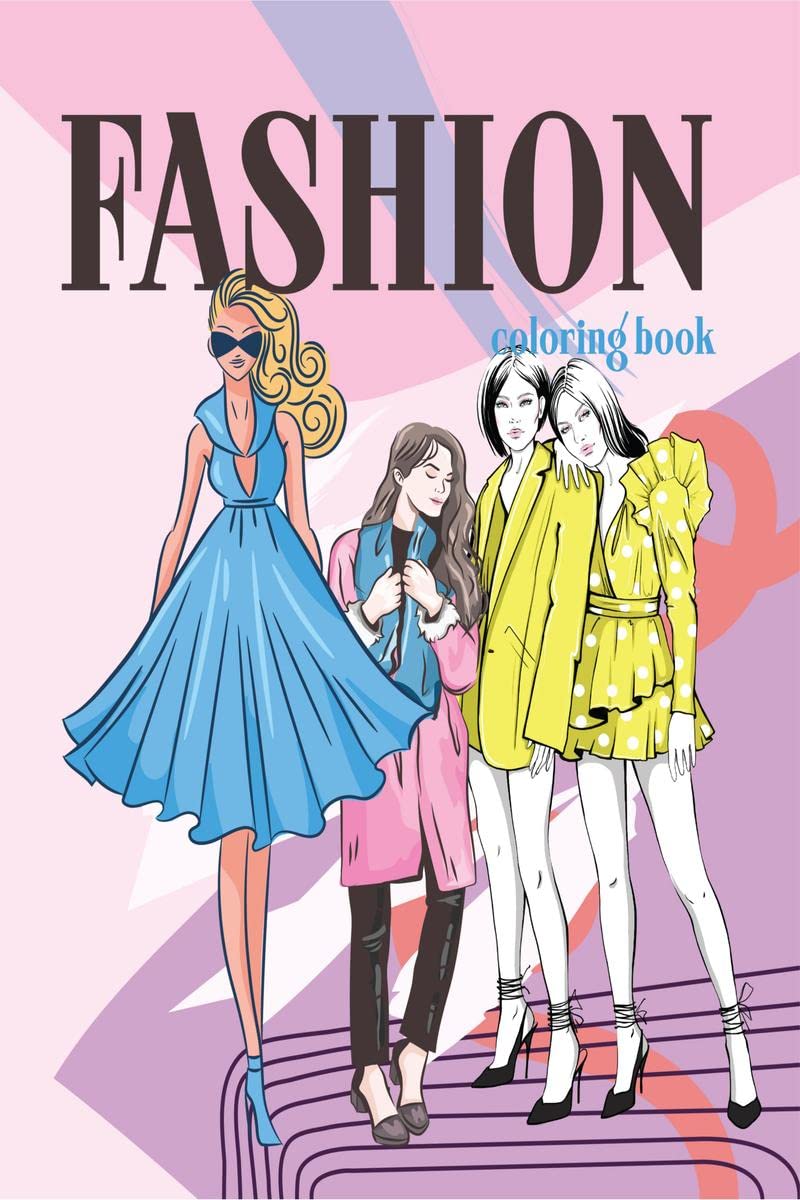 Fashion Coloring Book : Fashion Style Illustrated Coloring Pages for Kids, Teens, Girls and Women of all Ages