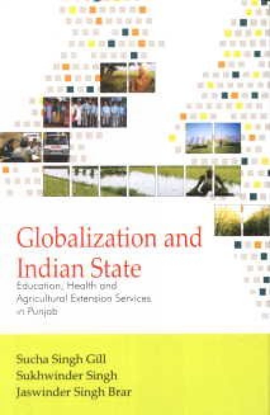 Globalization And Indian State; Education, Health And Agricultural Extension Services In Punjab