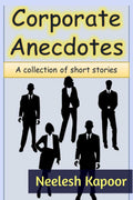 Corporate Anecdotes : A Collection Of Short Stories