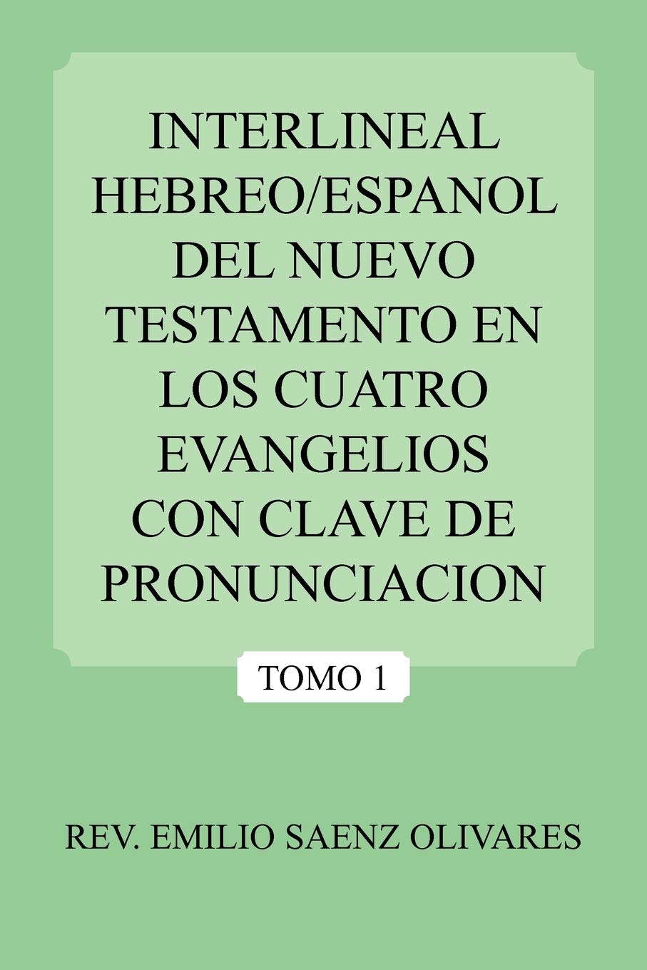 Interlineal Hebreo/Espanol Del Nuevo Testamento En Los Cuatro Evangelios Con Clave De Pronunciacion: Tomo 1 (Spanish Edition)