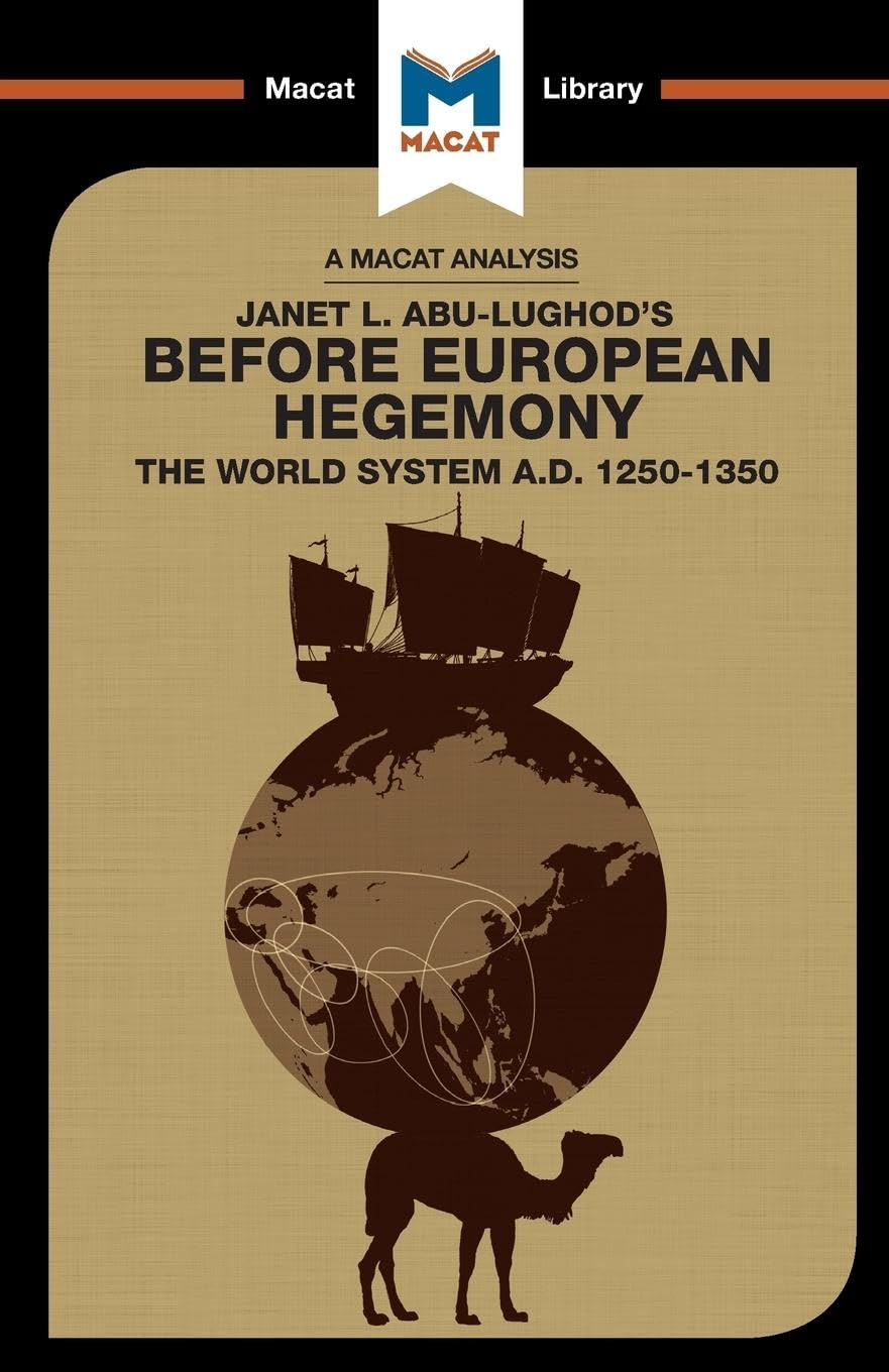 An Analysis of Janet L. AbuLughods Before European Hegemony: The World System A.D. 12501350 (The Macat Library)