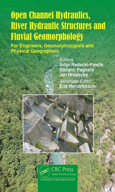 Open Channel Hydraulics River Hydraulic Structures And Fluvial Geomorphology (Hb 2018): For Engineers, Geomorphologists And Phys