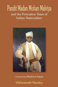 Pandit Madan Mohan Malviya And The Formative Years Of Indian Nationalism