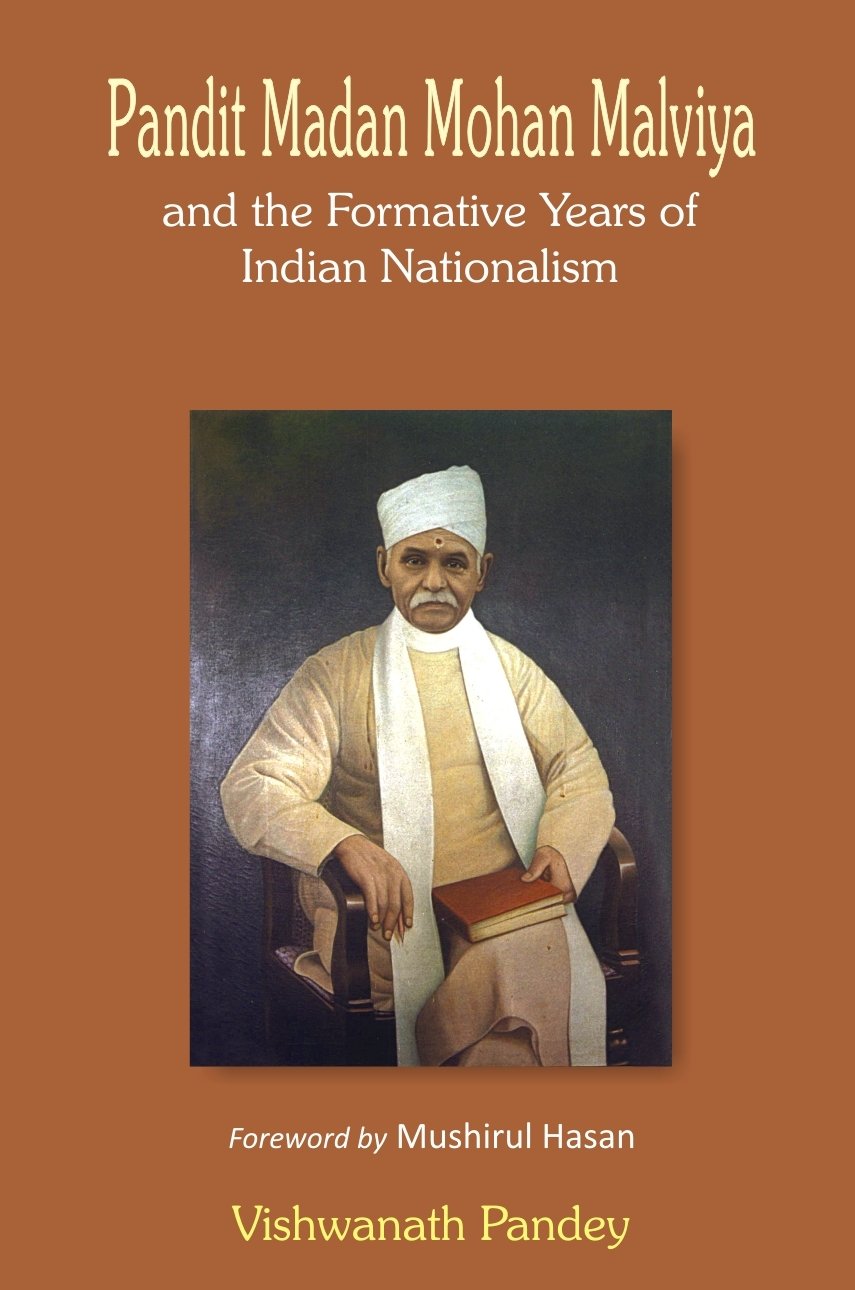 Pandit Madan Mohan Malviya And The Formative Years Of Indian Nationalism