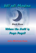 Uliuli Masina (Black Moon): Where the Hell is Pago Pago?