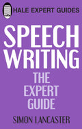 Speechwriting: The Expert Guide (Hale Expert Guides)