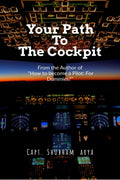 Your Path to the Cockpit : A Complete Guide for aspirants, students and future Pilots!