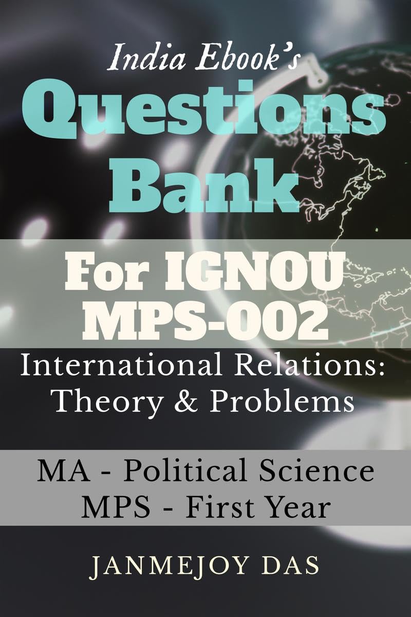 Questions Bank For IGNOU MPS002 International Relations: Theory and Problems : Useful for MA  Political Science (MPS)  First 