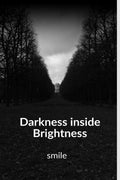 Darkness inside Brightness : Every journey of life is a mysterious novel