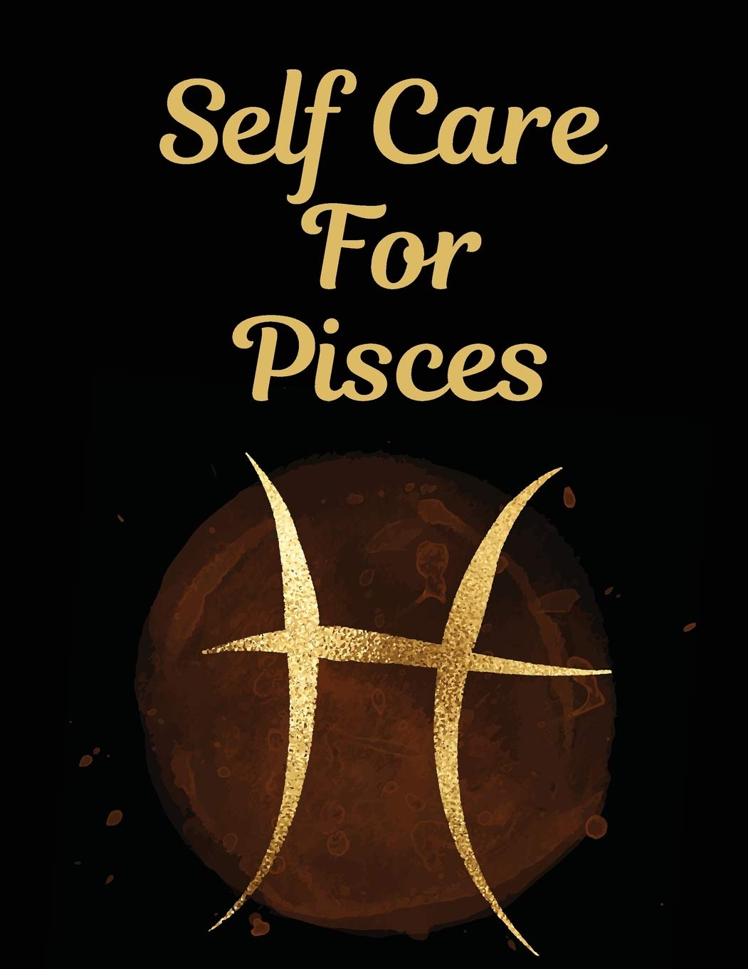 Self Care For Pisces: For Adults For Autism Moms For Nurses Moms Teachers Teens Women With Prompts Day and Night Self Love Gift