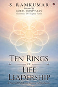 Ten Rings of Life Leadership: A Practical Path From Success To Significance