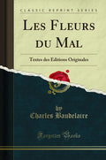Les Fleurs Du Mal: Textes Des ditions Originales (Classic Reprint)