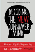 Decoding the New Consumer Mind: How and Why We Shop and Buy