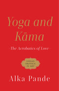 Yoga And Kama The Acrobatics Of Love