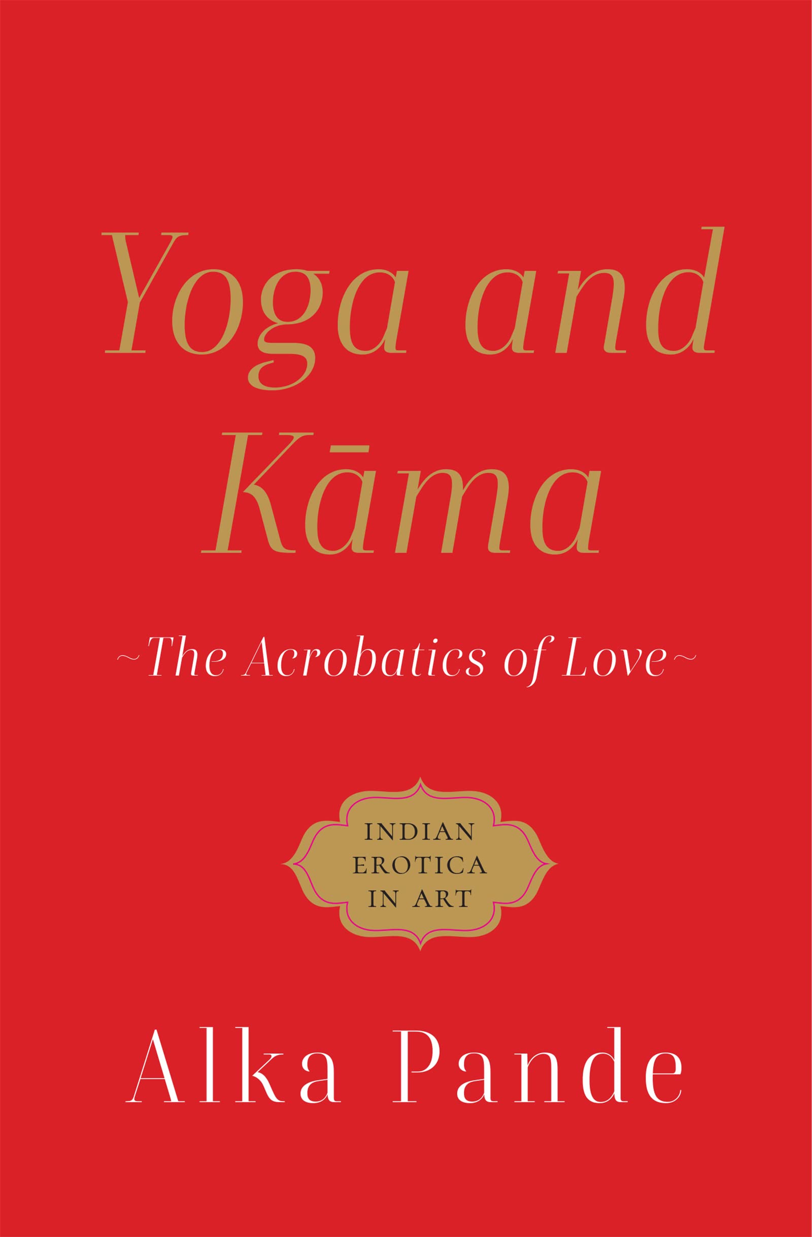 Yoga And Kama The Acrobatics Of Love