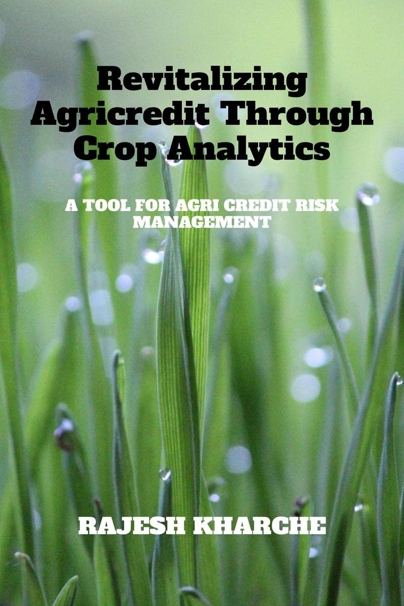 REVITALIZING AGRICREDIT THROUGH CROP ANALYTICS : A TOOL FOR AGRI CREDIT RISK MANAGEMENT