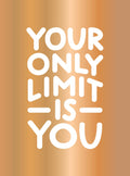 Your Only Limit Is You: Inspiring Quotes and KickAss Affirmations to Get You Motivated