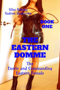 The Eastern Domme  Book One : The Exotic And Commanding Eastern Female