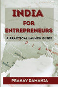INDIA FOR ENTREPRENEURS: A PRACTICAL LAUNCH GUIDE