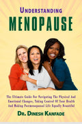 UNDERSTANDING MENOPAUSE : The ultimate guide for navigating the physical and emotional changes, taking control of your health an