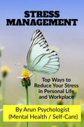 Stress Management : Top Ways To Reduce Your Stress In Personal Life And Workplace.