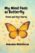 My Mind Feels as Butterfly : Poems and Short Stories