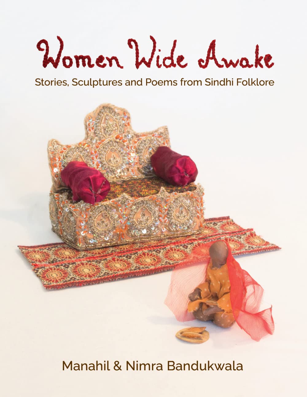 Women Wide Awake: Stories, Sculptures And Poems From Sindhi Folklore