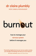 Burnout: Why An Overwhelmed Nervous System Takes Over Your Life And How To Reclaim It