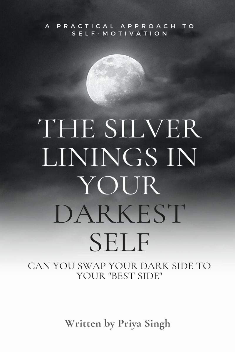 The Silver Linings In Your Darkest Self : A Practical Approach To SelfMotivation. Can You Swap Your Dark Side To Your Best Side