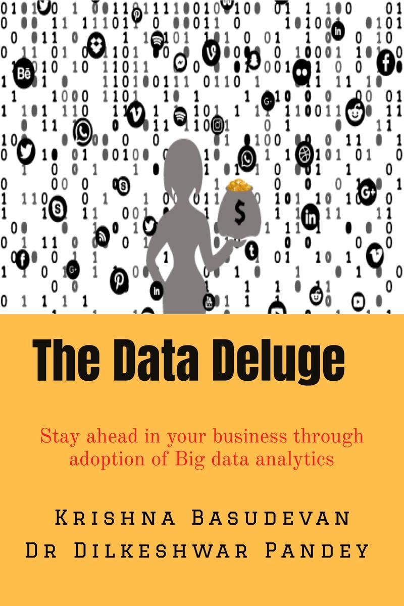 The Data Deluge : Stay ahead in your business through adoption of Big data analytics