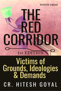 The Red Corridor : Victims Of Grounds, Ideologies & Demands