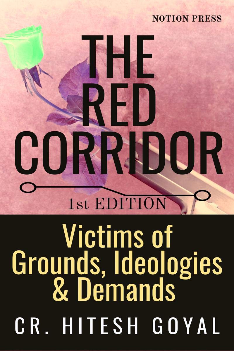 The Red Corridor : Victims Of Grounds, Ideologies & Demands