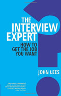Interview Expert, The: How to get the job you want