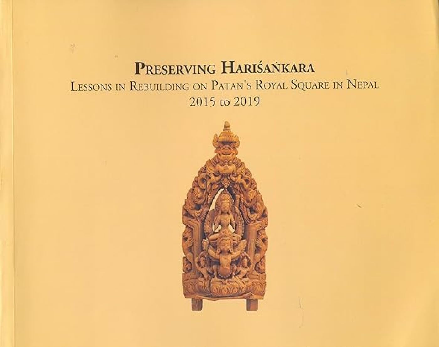 Preserving Harisankara: Lessons In Rebuilding PatanS Royal Square In Nepal 2015 To 2019