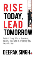 Rise Today, Lead Tomorrow:Behind Every Win in Business, Sports, and Life is a Warrior You Want to Be!
