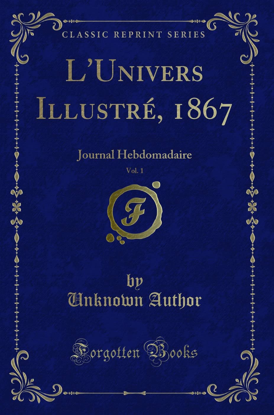 LUnivers Illustr, 1867, Vol. 1: Journal Hebdomadaire (Classic Reprint)